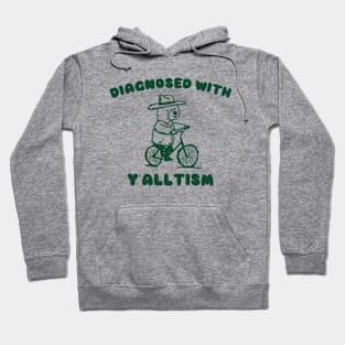 Diagnosed With Y'ALLTISM Hoodie